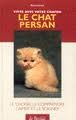 Le Chat Persan : Le Choisir Le Comprendre L'Aimer Et Le Soigner