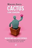 Cactus con corazón: Mucho más que solo espinas. Guía para descubrir la bondad y la belleza de los cactus (Fuera de colección)