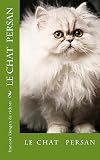 le chat persan: 1 (Chats de Race)