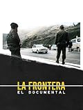 La Frontera: El Documental