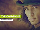 T-R-O-U-B-L-E al estilo de Travis Tritt