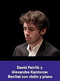 David Petrlik y Alexandre Kantorow interpretan Debussy, Ravel, Falla y Ponce