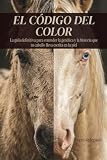 EL CÓDIGO DEL COLOR: La guía definitiva para entender la genética y la historia oculta en la piel de tu caballo.