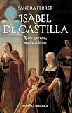 Isabel de Castilla: Reina gloriosa, madre doliente (NOVELA HISTORICA)