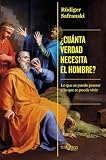 ¿Cuánta verdad necesita el hombre?: Lo que se puede pensar y lo que se puede vivir (Condición Humana)