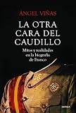 La otra cara del Caudillo: Mitos y realidades en la biografía de Franco (Contrastes)