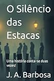 O Silêncio das Estacas: Uma história conta-se duas vezes!