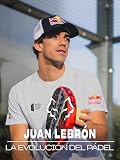 Juan Lebrón: La evolución del pádel