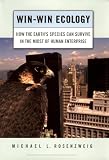 Win-Win Ecology: How the Earth's Species Can Survive in the Midst of Human Enterprise