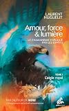 Amour, force & lumière, le chamanisme expliqué par les esprits: Tome 1, L'aigle royal