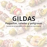 Gildas · Pequeñas, saladas y peligrosas: Recetas del pintxo clásico a las versiones más canallas
