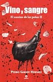 Vino y sangre. El asesino de las peñas II: 6 (Narrativa)