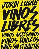 Vinos libres: Vinos artesanos, vinos únicos, vinos sin etiquetas