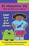 El Monstruo Ysi Serie de libros en capítulo: Súper Sam y el gran secreto