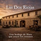 Las Dos Riojas. Una bodega de Haro que cruzó los océanos.