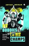 Fit Buddies to Fit Champs: Journey of Fitness, Friendship & Fun. (English Edition)