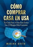 C?3mo Comprar Casa En USA: Tu Gu?-a, Paso A Paso, Para Evitar Los 13 Riesgos M??s Comunes (Your Step-by-Step Guide To Buying A Home, Spanish Edition) by Marina Brito (2010-04-05)