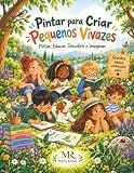 Pintar para Criar — Pequenos Vivazes: Pintar, Educar, Descobrir e Imaginar (Criatividade e Calma)