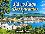 Lá No Lago Dos Encantos (Portuguese Edition)
