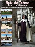 Ruta de Teresa, de la cuna al sepulcro