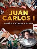 Juan Carlos I, 40 años portada a portada