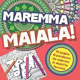 Maremma Maiala!: 40 parolacce in dialetto toscano da colorare - Libro da colorare per Adulti con Mandala contro ansia e stress (Libri da colorare con parolacce in dialetto)